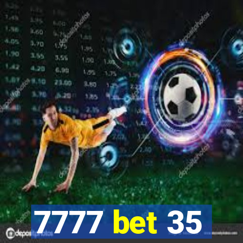 7777 bet 35